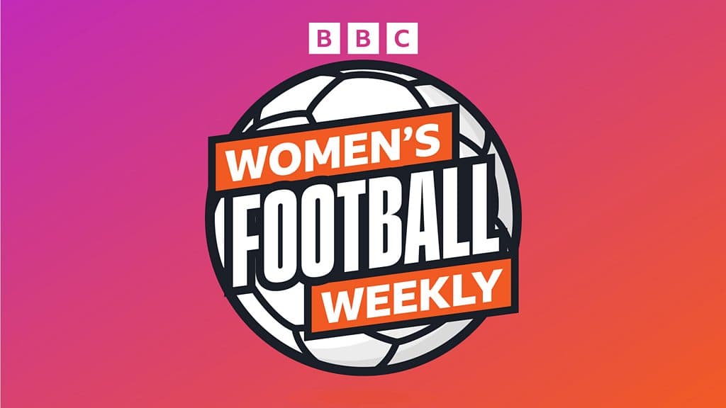 BBC Women's Football Weekly