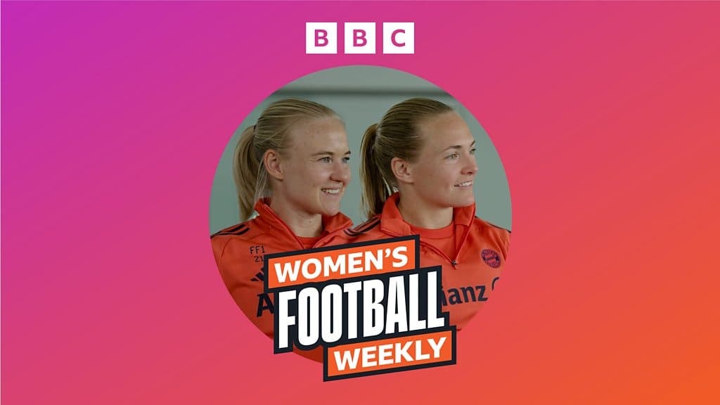 Women's Football Weekly Extra: Inside Bayern Munich with Harder and Eriksson