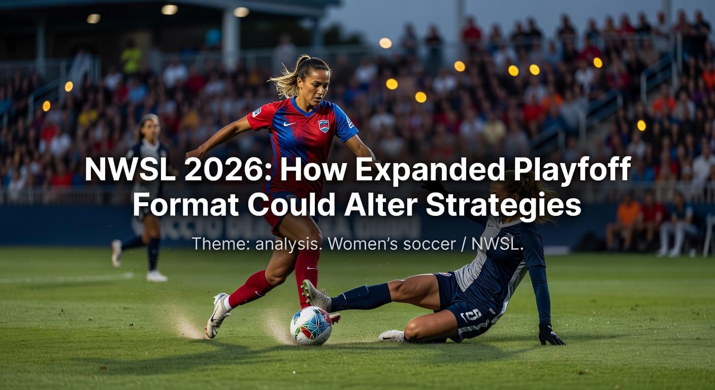 NWSL 2026: How Expanded Playoff Format Could Alter Strategies